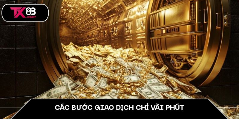 Các bước giao dịch chỉ vài phút