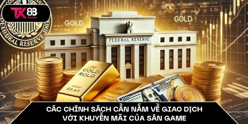 Các chính sách cần nắm về giao dịch với khuyến mãi của sân game