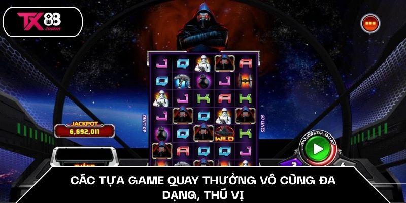 Các tựa game quay thưởng vô cùng đa dạng, thú vị