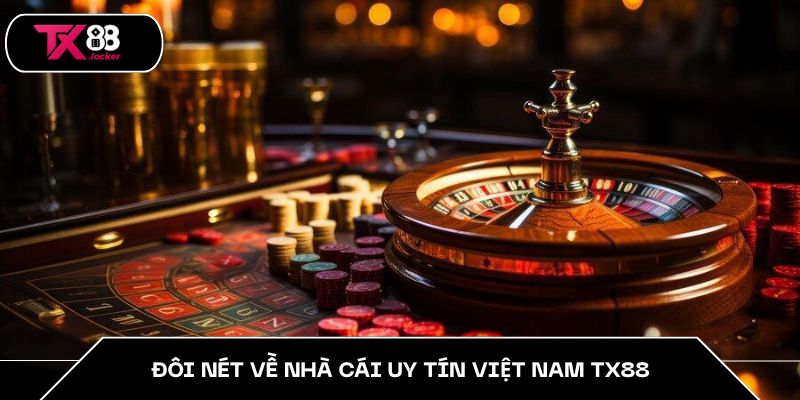 Đôi nét về nhà cái uy tín Việt Nam TX88