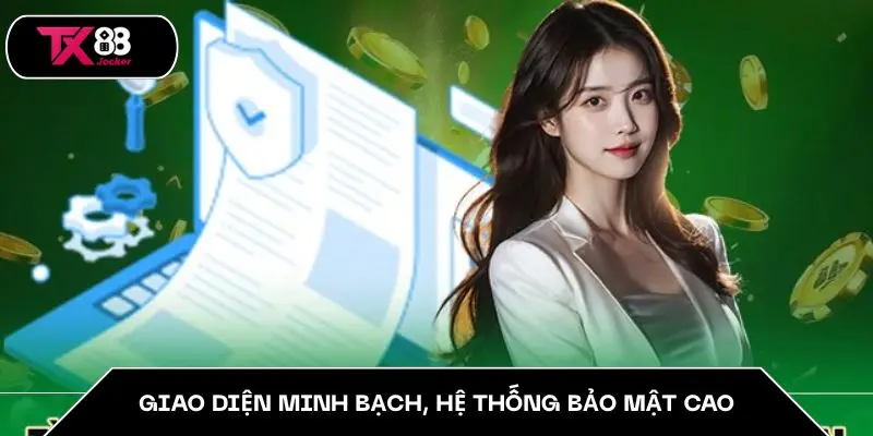 Giao diện minh bạch, hệ thống bảo mật cao