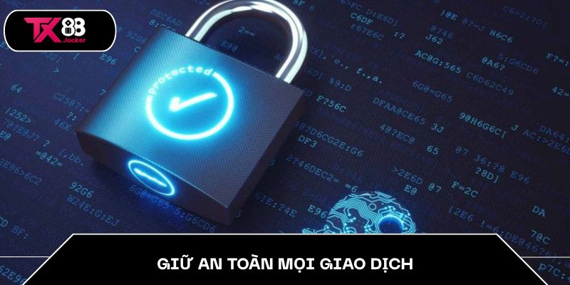 Giữ an toàn mọi giao dịch