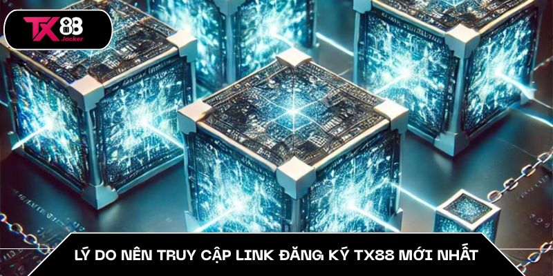 Lý do nên truy cập link đăng ký TX88 mới nhất