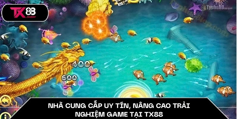 Nhà cung cấp uy tín, nâng cao trải nghiệm game tại TX88