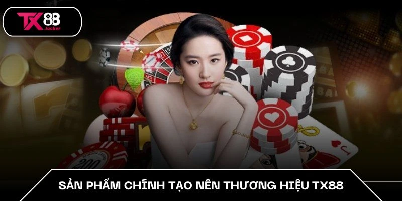 Sản phẩm chính tạo nên thương hiệu TX88
