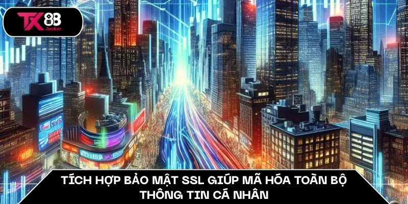 Tích hợp bảo mật SSL giúp mã hóa toàn bộ thông tin cá nhân