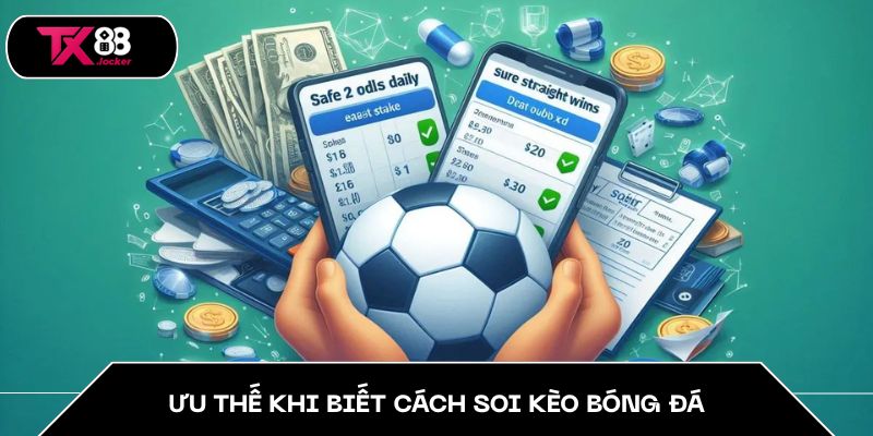 Ưu thế khi biết cách soi kèo bóng đá